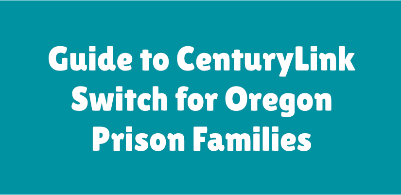 Guide to CenturyLink Switch for Oregon Prison Families